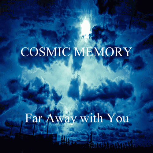 Cosmic Memory : Far Away with You